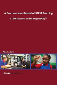 A Practice-based Model of STEM Teaching (STEM Students on the Stage (SOS)™) by Alpaslan Sahin, 9789463000178