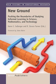 New Ground (Pushing the Boundaries of Studying Informal Learning in Science, Mathematics, and Technology) by Karen S. Sullenger, R. Steven Turner, 9789463000208