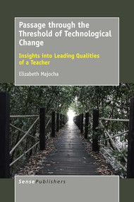 Passage through the Threshold of Technological Change (Insights into Leading Qualities of a Teacher) by Elizabeth Majocha, 9789463000260