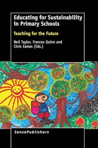 Educating for Sustainability in Primary Schools (Teaching for the Future) by Neil Taylor, Frances Quinn, Chris Eames, 9789463000444