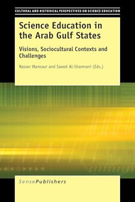 Science Education in the Arab Gulf States (Visions, Sociocultural Contexts and Challenges) by Nasser Mansour, Saeed Al-Shamrani, 9789463000475