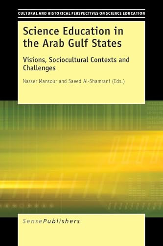 Science Education in the Arab Gulf States (Visions, Sociocultural Contexts and Challenges) by Nasser Mansour, Saeed Al-Shamrani, 9789463000475