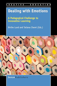 Dealing with Emotions (A Pedagogical Challenge to Innovative Learning) by Birthe Lund, Tatiana Chemi, 9789463000628