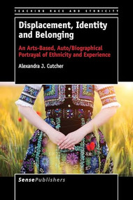 Displacement, Identity and Belonging (An Arts-Based, Auto/Biographical Portrayal of Ethnicity and Experience) by Alexandra J. Cutcher, 9789463000680