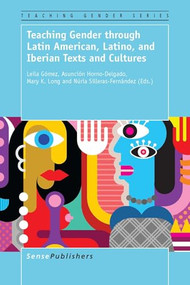 Teaching Gender through Latin American, Latino, and Iberian Texts and Cultures by Leila Gómez, Asunción Horno-Delgado, Mary K. Long, Núria Silleras-Fernández, 9789463000895