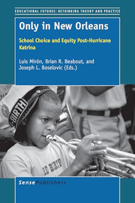 Only in New Orleans (School Choice and Equity Post-Hurricane Katrina) by Luis Mirón, Brian R. Beabout, Joseph L. Boselovic, 9789463000987