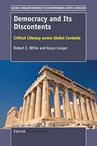 Democracy and Its Discontents (Critical Literacy across Global Contexts) by Robert E. White, Karyn Cooper, 9789463001045