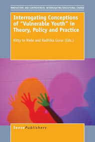 Interrogating Conceptions of ""Vulnerable Youth"" in Theory, Policy and Practice by Kitty te Riele, Radhika Gorur, 9789463001199