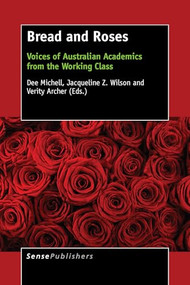 Bread and Roses (Voices of Australian Academics from the Working Class) by Dee Michell, Jacqueline Z. Wilson, Verity Archer, 9789463001250