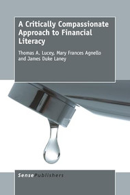 A Critically Compassionate Approach to Financial Literacy by Thomas A. Lucey, Mary Frances Agnello, James Duke Laney, 9789463001281