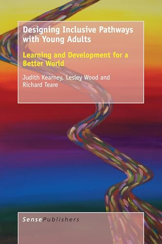 Designing Inclusive Pathways with Young Adults (Learning and Development for a Better World) by Judith Kearney, Lesley Wood, Richard Teare, 9789463001557