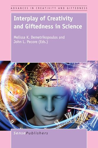 Interplay of Creativity and Giftedness in Science by Melissa K. Demetrikopoulos, John L. Pecore, 9789463001618