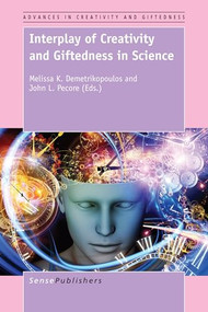 Interplay of Creativity and Giftedness in Science by Melissa K. Demetrikopoulos, John L. Pecore, 9789463001618
