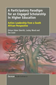 A Participatory Paradigm for an Engaged Scholarship in Higher Education (Action Leadership from a South African Perspective) by Ortrun Zuber-Skerritt, Lesley Wood, Ina Louw, 9789463001823