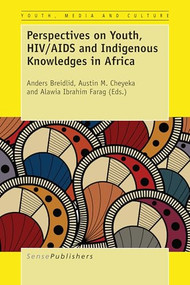 Perspectives on Youth, HIV/AIDS and Indigenous Knowledges in Africa by Anders Breidlid, Austin M. Cheyeka, Alawia Ibrahim Farag, 9789463001946