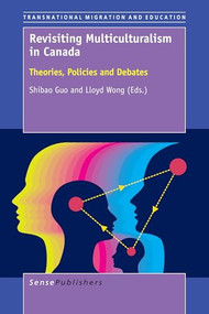 Revisiting Multiculturalism in Canada (Theories, Policies and Debates) by Shibao Guo, Lloyd Wong, 9789463002066
