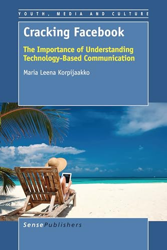 Cracking Facebook (The Importance of Understanding Technology-Based Communication) by Maria Leena Korpijaakko, 9789463002097