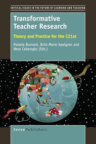Transformative Teacher Research (Theory and Practice for the C21st) by Pamela Burnard, Britt-Marie Apelgren, Nese Cabaroglu, 9789463002219
