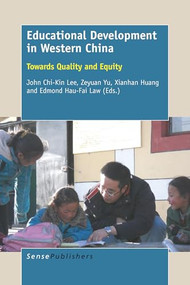 Educational Development in Western China (Towards Quality and Equity) by John Chi-Kin Lee, Zeyuan Yu, Xianhan Huang, Edmond Hau-Fai Law, 9789463002301