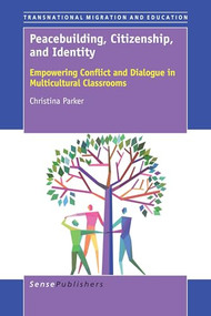 Peacebuilding, Citizenship, and Identity (Empowering Conflict and Dialogue in Multicultural Classrooms) by Christina Parker, 9789463002455