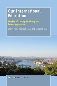 Our International Education (Stories of Living, Teaching and Parenting Abroad) by Sherry Marx, Monica Housen, Christine Tapu, 9789463002844