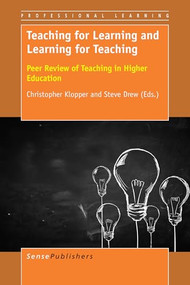 Teaching for Learning and Learning for Teaching (Peer Review of Teaching in Higher Education) by Christopher Klopper, Steve Drew, 9789463002875
