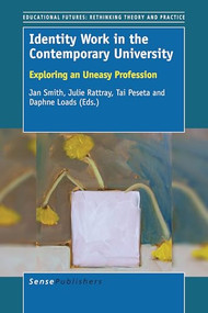 Identity Work in the Contemporary University (Exploring an Uneasy Profession) by Jan Smith, Julie Rattray, Tai Peseta, Daphne Loads, 9789463003087