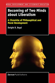 Becoming of Two Minds about Liberalism (A Chronicle of Philosophical and Moral Development) by Dwight R. Boyd, 9789463003179