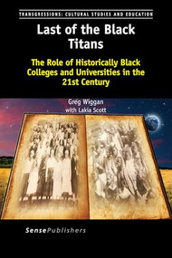 Last of the Black Titans (The Role of Historically Black Colleges and Universities in the 21st Century) by Greg Wiggan, Lakia Scott, 9789463003209