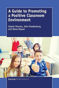 A Guide to Promoting a Positive Classroom Environment by Umesh Sharma, John Roodenburg, Steve Rayner, 9789463003414