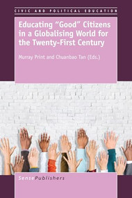 Educating "Good" Citizens in a Globalising World for the Twenty-First Century by Murray Print, Chuanbao Tan, 9789463003445