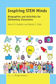 Inspiring STEM Minds (Biographies and Activities for Elementary Classrooms) by Aaron D. Isabelle, Nataly Z. Valle, 9789463003506