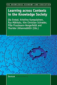 Learning across Contexts in the Knowledge Society by Ola Erstad, Kristiina Kumpulainen, Åsa Mäkitalo, Kim Christian Schrøder, Pille Pruulmann-Vengerfeldt, Thuridur Jóhannsdóttir, 9789463004121