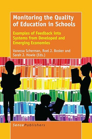 Monitoring the Quality of Education in Schools (Examples of Feedback into Education Systems from Developed and Emerging Economies) by Vanessa Scherman, 9789463004510