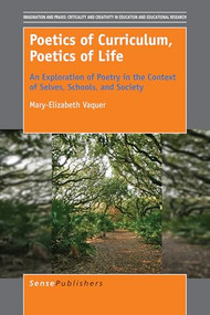 Poetics of Curriculum, Poetics of Life (An Exploration of Poetry in the Context of Selves, Schools, and Society) by Mary-Elizabeth Vaquer, 9789463004633