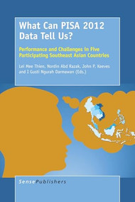 What Can PISA 2012 Data Tell Us? (Performance and Challenges in Five Participating Southeast Asian Countries) by Lei Mee Thien, Nordin Abd Razak, John P. Keeves, I Gusti Ngurah Darmawan, 9789463004664