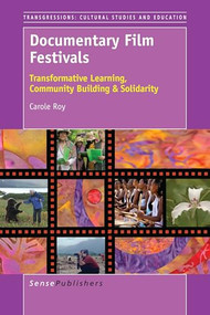 Documentary Film Festivals (Transformative Learning, Community Building & Solidarity) by Carole Roy, 9789463004787