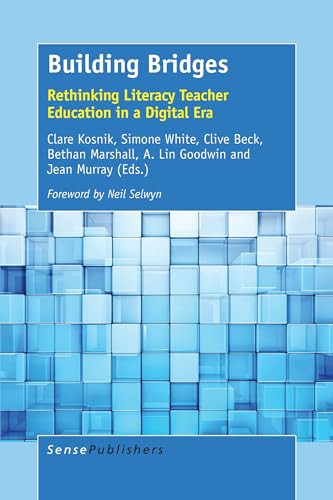Building Bridges (Rethinking Literacy Teacher Education in a Digital Era) by Clare Kosnik, Simone White, Clive Beck, Bethan Marshall, A. Lin Goodwin, Jean Murray, 9789463004893