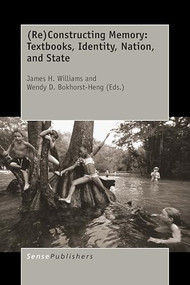 (Re)Constructing Memory: Textbooks, Identity, Nation, and State by James H. Williams, Wendy D. Bokhorst-Heng, 9789463005074