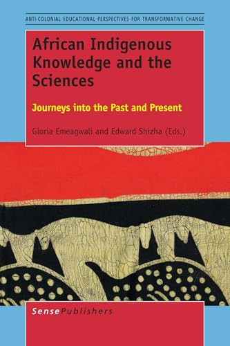 African Indigenous Knowledge and the Sciences (Journeys into the Past and Present) by Gloria Emeagwali, Edward Shizha, 9789463005135