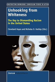 Unhooking from Whiteness (Resisting the Esprit de Corps) by Nicholas D. Hartlep, Cleveland Hayes, 9789463005258