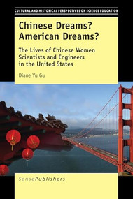 Chinese Dreams? American Dreams? (The Lives of Chinese Women Scientists and Engineers in the United States) by Diane Yu Gu, 9789463005388