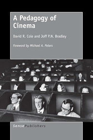 A Pedagogy of Cinema by David R. Cole, Joff P.N. Bradley, 9789463005531