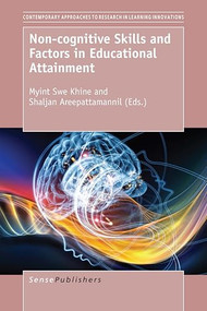 Non-cognitive Skills and Factors in Educational Attainment by Myint Swe Khine, Shaljan Areepattamannil, 9789463005890