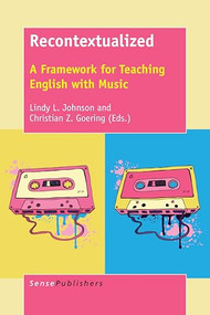 Recontextualized (A Framework for Teaching English with Music) by Lindy L. Johnson, Christian Z. Goering, 9789463006040