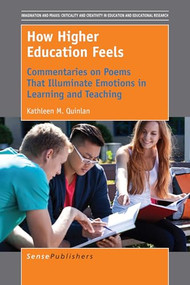 How Higher Education Feels (Commentaries on Poems That Illuminate Emotions in Learning and Teaching) by Kathleen M. Quinlan, 9789463006347