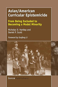 Asian/American Curricular Epistemicide (From Being Excluded to Becoming a Model Minority) by Nicholas D. Hartlep, Daniel P. Scott, 9789463006378