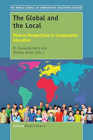 The Global and the Local (Diverse Perspectives in Comparative Education) by M. Fernanda Astiz, Motoko Akiba, 9789463006521