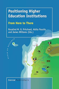 Positioning Higher Education Institutions (From Here to There) by Rosalind M.O. Pritchard, Attila Pausits, James Williams, 9789463006583