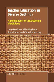 Teacher Education in Diverse Settings (Making Space for Intersecting Worldviews) by Larry Prochner, Ailie Cleghorn, Anna Kirova, Christine Massing, 9789463006910